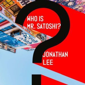 Who Is Mr. Satoshi?, Jonathan Lee