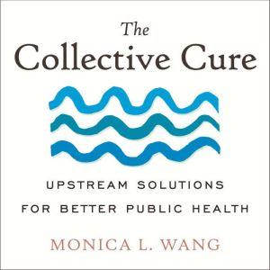 The Collective Cure: Upstream Solutions for Better Public Health