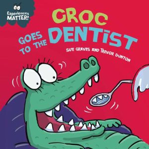 Croc Goes to the Dentist, Sue Graves