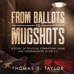 From Ballots to Mugshots, Thomas T. Taylor