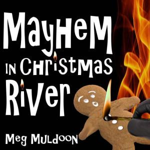 Mayhem in Christmas River, Meg Muldoon