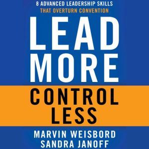 Lead More, Control Less, Marvin R. Weisbord