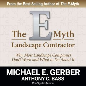 The E-Myth Landscape Contractor: Why Most Landscape Companies Don't Work and What to Do About It, Michael E. Gerber