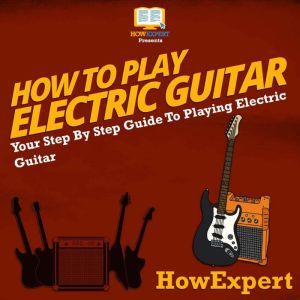 How To Play Electric Guitar, HowExpert