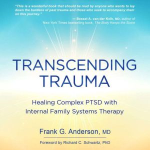 Transcending Trauma: Healing Complex PTSD with Internal Family Systems Therapy