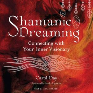 Shamanic Dreaming: Connecting with Your Inner Visionary