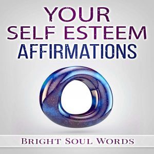 Your Self Esteem Affirmations, Bright Soul Words