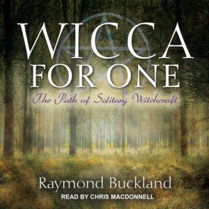Wicca for One: The Path of Solitary Witchcraft, Raymond Buckland
