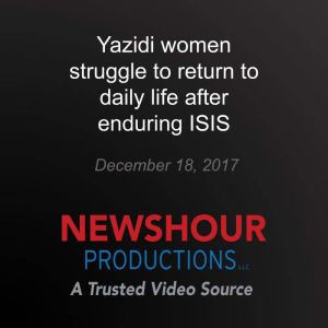 Yazidi women struggle to return to da..., PBS NewsHour