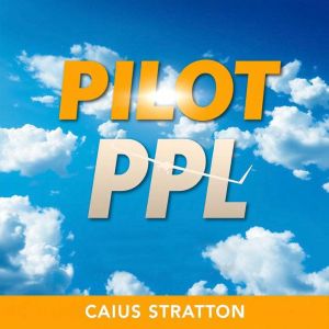 Pilot PPL Transform Your Piloting Sk..., Caius Stratton