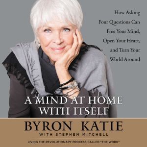 A Mind at Home with Itself, Byron Katie