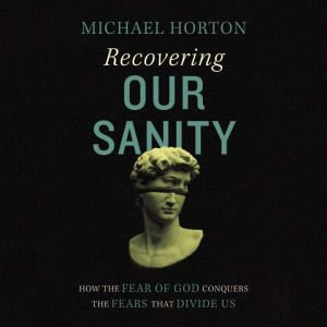Recovering Our Sanity, Michael Horton