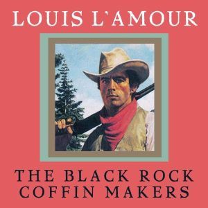 The Black Rock Coffin Makers, Louis LAmour