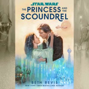 Star Wars The Princess and the Scoun..., Beth Revis