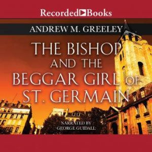 The Bishop and the Beggar Girl of St...., Andrew M. Greeley