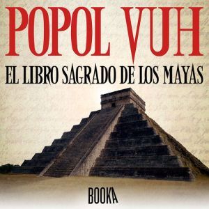 POPOL VUH , EL LIBRO SAGRADO DE LOS M..., Maria Lopez Mulet