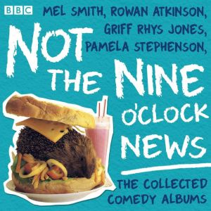 Not the Nine OClock News: The Collected Comedy Albums