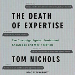 The Death of Expertise The Campaign Against Established Knowledge and Why it Matters, Tom Nichols
