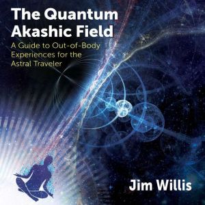 The Quantum Akashic Field, Jim Willis