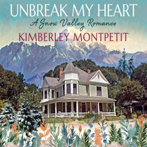 UNBREAK MY HEART: Sweet Small-Town Romance: A Snow Valley Romance