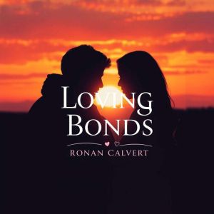 Loving Bonds: Rekindle Passion When You're Ready to Leave: "Transform your love life! Discover captivating audio lessons that