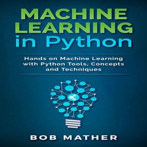 Machine Learning in Python, Bob Mather