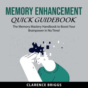 Memory Enhancement Quick Guidebook, Clarence Briggs