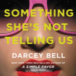 Something Shes Not Telling Us, Darcey Bell