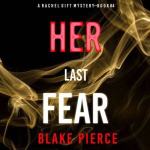 Her Last Fear A Rachel Gift Mystery..., Blake Pierce