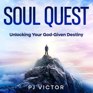 Soul Quest: Unlocking Your God-Given Destiny