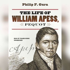 The Life of William Apess, Pequot, Philip F. Gura