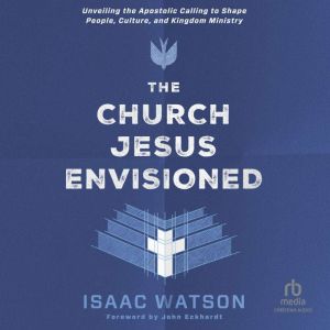 The Church Jesus Envisioned, Isaac Watson