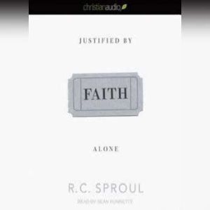 Justified By Faith Alone, R. C. Sproul