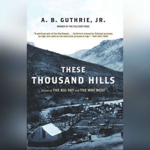 These Thousand Hills, A.B. Guthrie, Jr.