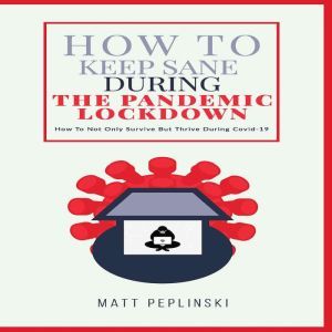 How To Keep Sane During The Pandemic ..., Matt Peplinski