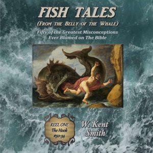Fish Tales From the Belly of the Wha..., W. Kent Smith