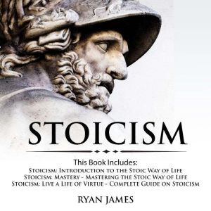 Stoicism: 3 Books in One: Stoicism: Introduction to the Stoic Way of Life, Stoicism Mastery: Mastering the Stoic Way of Life, Stoicism: Live a Life of Virtue - Complete Guide on Stoicism Audible Logo, Ryan James