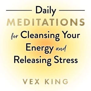 Daily Meditations for Cleansing Your Energy and Releasing Stress