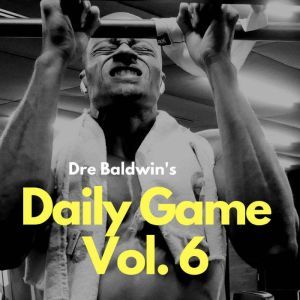 Dre Baldwins Daily Game Vol. 6, Dre Baldwin