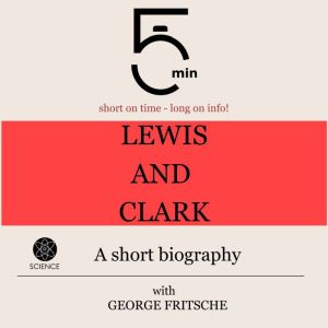 Lewis and Clark A short biography, 5 Minutes