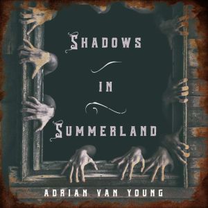 Shadows in Summerland, Adrian Van Young