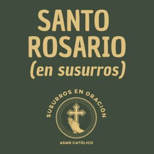 Santo Rosario (en susurros)