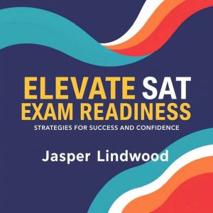 Elevate SAT Exam Readiness: Strategies for Success and Confidence: "Boost your SAT prep with engaging audio strategies that em