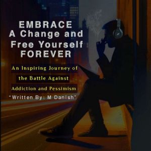 Embrace a Change and Free Yourself Fo..., M Danish