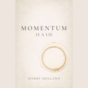 Momentum Is a Lie, Harry Holland
