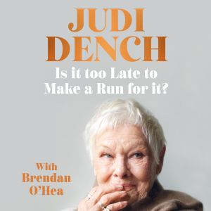 Is It Too Late to Make a Run for It?, Judi Dench
