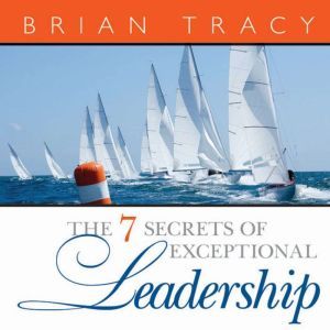 The 7 Secrets of Exceptional Leadersh..., Brian Tracy