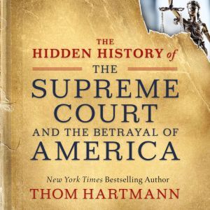 The Hidden History of the Supreme Cou..., Thom Hartmann