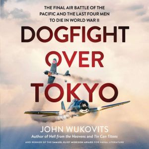 Dogfight over Tokyo, John Wukovits