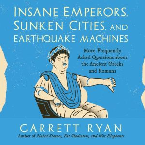 Insane Emperors, Sunken Cities, and E..., Garrett Ryan
